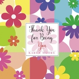 Thank You for Being You -  Karen Moore