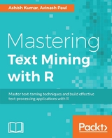 Mastering Text Mining with R - Ashish Kumar, Avinash Paul