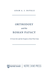 Orthodoxy and the Roman Papacy - Adam A. J. DeVille