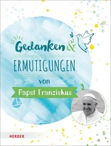 Gedanken und Ermutigungen von Papst Franziskus