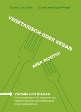 Vegetarisch oder vegan – Aber richtig! - Irene Dr. med. Epple-Waigel, Udo Dr. med. Böhm