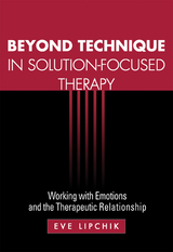 Beyond Technique in Solution-Focused Therapy - Eve Lipchik