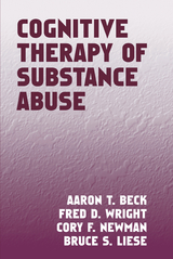 Cognitive Therapy of Substance Abuse -  Aaron T. Beck,  Bruce S. Liese,  Cory F. Newman,  Fred D. Wright