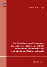 Die Behandlung von Maßnahmen der Corporate Social Responsibility im deutschen und tansanischen Gesellschafts- und Wettbewerbsrecht - Daniel A. M. Shayo