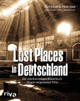 Lost Places in Deutschland - Bernhard Hoëcker, Erik Haffner, Tobias Zimmermann