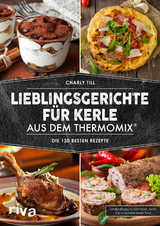 Lieblingsgerichte für Kerle aus dem Thermomix® - Charly Till