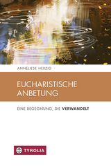 Eucharistische Anbetung - Anneliese Herzig