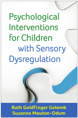 Psychological Interventions for Children with Sensory Dysregulation -  Ruth Goldfinger Golomb,  Suzanne Mouton-Odum