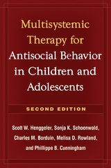 Multisystemic Therapy for Antisocial Behavior in Children and Adolescents - Scott W. Henggeler, Sonja K. Schoenwald, Charles M. Borduin, Melisa D. Rowland, Phillippe B. Cunningham