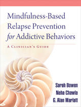 Mindfulness-Based Relapse Prevention for Addictive Behaviors -  Sarah Bowen,  Neha Chawla,  G. Alan Marlatt