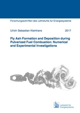 Fly Ash Formation and Deposition during Pulverized Fuel Combustion: Numerical and Experimental Investigations - Ulrich Sebastian Kleinhans