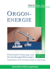 Orgonenergie - Praktische Nutzung und Anwendungserfahrungen 2014 - 