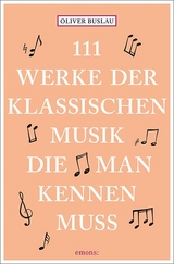 111 Werke der klassischen Musik, die man kennen muss - Oliver Buslau