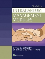 Intrapartum Management Modules - Kennedy, Betsy; Baird, Suzanne