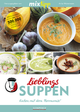 mixtipp Lieblings-Suppen: Kochen mit dem Thermomix - Watermann, Antje