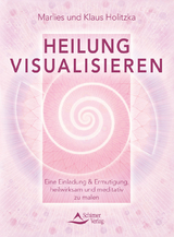 Heilung visualisieren - Klaus Holitzka, Marlies Holitzka