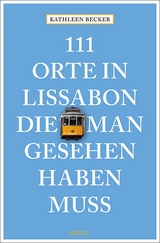 111 Orte in Lissabon, die man gesehen haben muss - Kathleen Becker