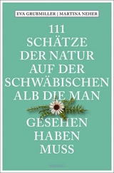 111 Schätze der Natur auf der Schwäbischen Alb, die man gesehen haben muss - Eva Grubmiller, Martina Neher