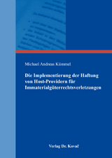 Die Implementierung der Haftung von Host-Providern für Immaterialgüterrechtsverletzungen - Michael Andreas Kümmel