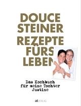 Rezepte fürs Leben - Douce Steiner