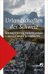 Urlandschaften der Schweiz - Heinz Staffelbach