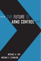 Future of Arms Control -  Michael A. Levi,  Michael E. O'Hanlon