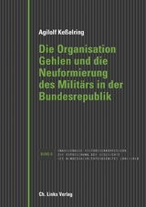 Die Organisation Gehlen und die Neuformierung des Militärs in der Bundesrepublik - Agilolf Keßelring