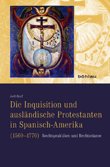 Die Inquisition und ausländische Protestanten in Spanisch-Amerika (1560–1770) - Joël Graf