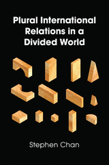 Plural International Relations in a Divided World - Stephen Chan