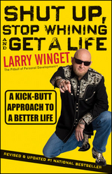 Shut Up, Stop Whining, and Get a Life -  Larry Winget