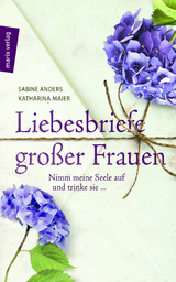 Liebesbriefe großer Frauen - Anders, Sabine; Maier, Katharina