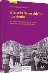 Wirtschaftsgeschichte neu denken - Philipp Robinson Rössner