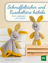 Schnuffeltücher und Kuscheltiere häkeln - Carolina Guzman-Benitez