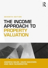 The Income Approach to Property Valuation - Baum, Andrew; Mackmin, David; Nunnington, Nick