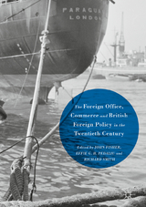 Foreign Office, Commerce and British Foreign Policy in the Twentieth Century - 
