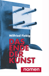 Das Ende der Kunst - Wilfried Fiebig