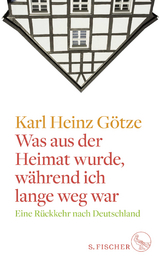 Was aus der Heimat wurde, während ich lange weg war - Karl Heinz Götze