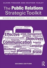 The Public Relations Strategic Toolkit - Theaker, Alison; Yaxley, Heather