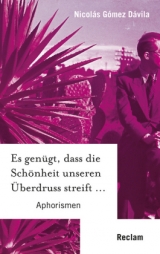 Es genügt, dass die Schönheit unseren Überdruss streift ... - Gómez Dávila, Nicolás; Klonovsky, Michael