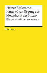 Kants »Grundlegung zur Metaphysik der Sitten«. Ein systematischer Kommentar - Heiner F. Klemme