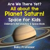 Are We There Yet? All About the Planet Saturn! Space for Kids - Children's Aeronautics & Space Book -  Baby Professor