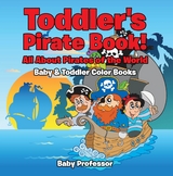 Toddler's Pirate Book! All About Pirates of the World - Baby & Toddler Color Books -  Baby Professor