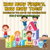 How Many Fingers, How Many Toes? Counting to Ten One by One Counting Book - Baby & Toddler Counting Books -  Baby Professor