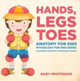 Hands, Legs and Toes Anatomy for Kids: Physiology for Kids Series - Children's Anatomy & Physiology Books -  Baby Professor