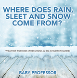 Where Does Rain, Sleet and Snow Come From? | Weather for Kids (Preschool & Big Children Guide) -  Baby Professor