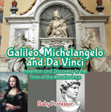 Galileo, Michelangelo and Da Vinci: Invention and Discovery in the Time of the Renaissance -  Baby Professor