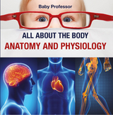 All about the Body | Anatomy and Physiology -  Baby Professor