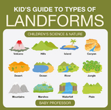 Kid's Guide to Types of Landforms - Children's Science & Nature -  Baby Professor