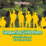 Conquering Civilizations | Children's Military & War History Books - Baby Professor