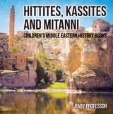 Hittites, Kassites and Mitanni | Children's Middle Eastern History Books -  Baby Professor